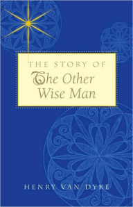 Title: The Story of the Other Wise Man, Author: Henry Van Dyke