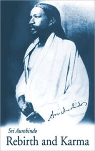 Title: REBIRTH AND KARMA, Author: Aurobindo