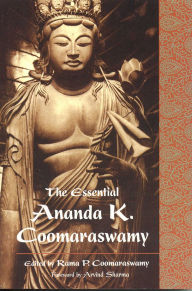 Title: The Essential Ananda K. Coomaraswamy, Author: Rama Coomaraswamy