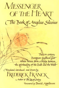 Title: Messenger of the Heart: The Book of Angelus Silesius, with observations by the ancient Zen Masters, Author: Frederick Franck