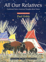 Title: All Our Relatives: Traditional Native American Thoughts about Nature, Author: Paul Goble
