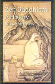 Title: Zen Buddhism: A History (India & China), Author: Heinrich Dumoulin
