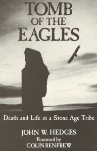 Title: Tomb of the Eagles: Death and Life in a Stone Age Tribe, Author: John W. Hedges