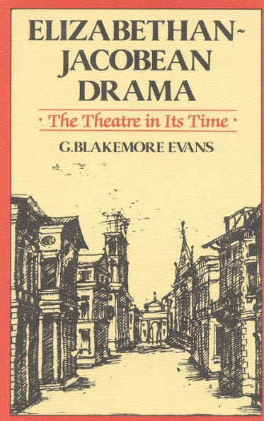 Elizabethan Jacobean Drama: The Theatre Its Time