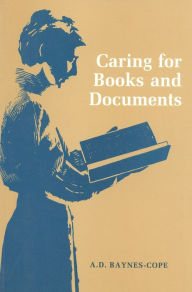 Title: Caring for Books and Documents, Author: A. D. Baynes-Cope