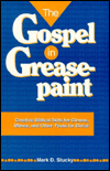 Title: Gospel in Greasepaint: Creative Biblical Skits for Clowns, Mimes, and Other Fools for Christ, Author: Mark D. Stucky