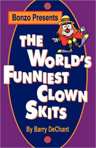 Title: The World's Funniest Clown Skits, Author: Barry Dechant