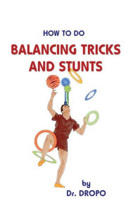 Title: How to Do Balancing Tricks and Stunts, Author: Dropo
