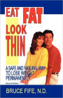 Eat Fat, Look Thin: A Safe and Natural Way to Lose Weight Permanently, Second Edition