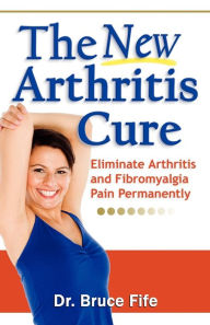 Title: The New Arthritis Cure, Author: Bruce Fife