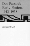 Title: Dos Passos's Early Fiction, 1912-1938, Author: Michael Clark