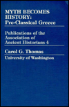 Title: Myth Becomes History: Pre-Classical Greece, Author: Carol G. Thomas