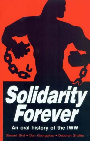 Solidarity Forever: An Oral History of the IWW / Edition 1