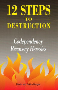 Title: 12 Steps to Destruction: Codependecy/Recovery Heresies, Author: Deidre Bobgan