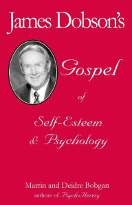 Title: James Dobson's Gospel of Self-Esteem & Psychology, Author: Deidre Bobgan