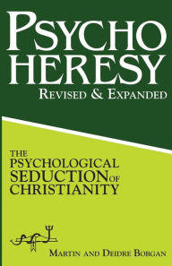 Title: PsychoHeresy: The Psychological Seduction of Christianity, Author: Deidre Bobgan