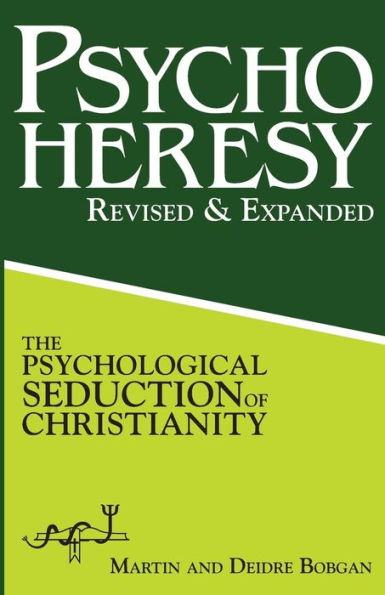 PsychoHeresy: The Psychological Seduction of Christianity