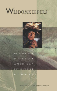 Title: Wisdomkeepers: Meetings with Native American Spiritual Elders, Author: Harvey Arden