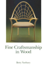 Title: Fine Craftsmanship in Wood, Author: Betty Norbury