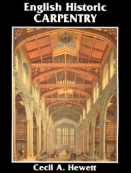 Title: English Historic Carpentry, Author: Cecil A. Hewett