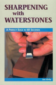 Title: Sharpening with Waterstones: A Perfect Edge in 60 Seconds, Author: Ian Kirby