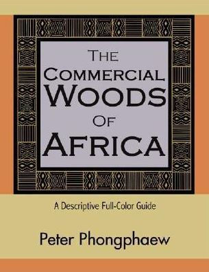 The Commercial Woods of Africa: A Descriptive Full-Color Guide