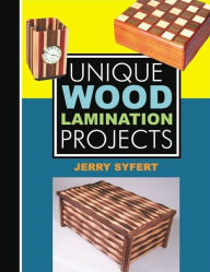 Title: Unique Wood Lamination Projects, Author: Jerry Syfert