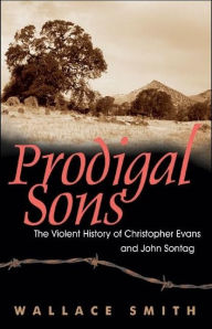 Title: Prodigal Sons: The True History of Christopher Evans and John Sontag, Author: Wallace Smith