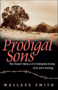 Title: Prodigal Sons: The Violent History of Christopher Evans and John Sontag, Author: Wallace Smith
