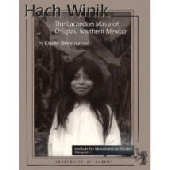 Title: Hach Winik: The Lacandon Maya of Chiapas, Southern Mexico / Edition 1, Author: Didier Boremanse