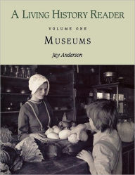 Title: A Living History Reader: Museums / Edition 1, Author: Jay Anderson