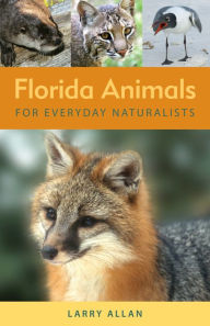 Title: Florida Animals for Everyday Naturalists, Author: Larry Allan