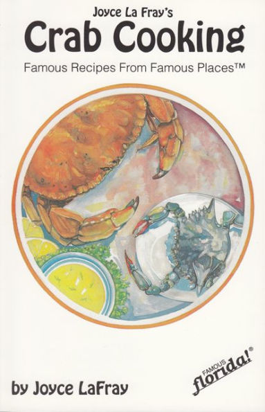 Joyce LaFray's Crab Cooking: Famous Recipes from Famous Places