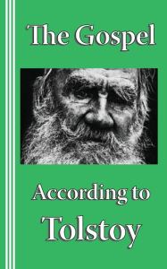 Title: The Gospel according to Tolstoy: A Synoptic Narrative, Author: Sasha Newborn