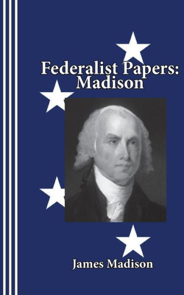 Federalist Papers: Madison By James Madison, Paperback | Barnes & Noble®