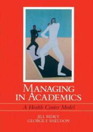 Title: Managing in Academics: A Health Center Model / Edition 1, Author: Jill Ridky