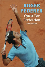 Books free to download read Roger Federer: Quest for Perfection MOBI (English literature) by Rene Stauffer 9780942257816