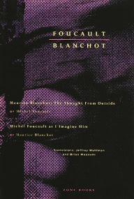 Title: Foucault / Blanchot: Maurice Blanchot: The Thought from Outside and Michel Foucault as I ImagineHim, Author: Michel Foucault