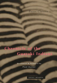 Title: Chronicle of the Guayaki Indians, Author: Pierre Clastres