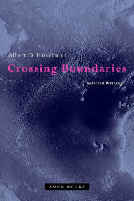 Title: Crossing Boundaries: Selected Writings, Author: Albert O. Hirschman