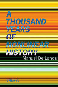 Title: A Thousand Years of Nonlinear History, Author: Manuel De Landa