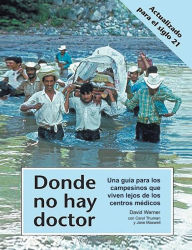 Title: Donde No Hay Doctor: Una Guia Para los Campesinos Que Viven Lejos de los Centros Medicos, Author: Jane Maxwell