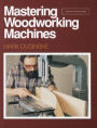 Mastering Woodworking Machines