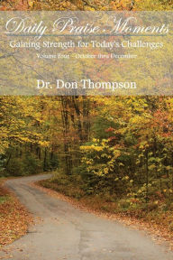 Title: Daily Praise Moments: Gaining Strength for Today's Challenges -- Volume 4 October thru December, Author: Faith Bardill