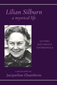 Title: Lilian Silburn, a Mystical Life: Letters, Documents, Testimonials: A Biography, Author: Jacqueline Chambron