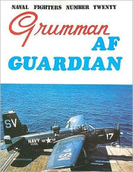 Title: Naval Fighters: Grumman AF Guardian, Author: Rob Kowalski