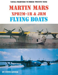 Title: Martin Mars XPB2M-1R and JRM Flying Boats (Naval Fighters Number Twenty-Nine), Author: Steve Ginter