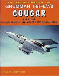 Title: Grumman F9f-6/7/8 Cougar - Part 1: Design, Testing, Structures, Blue Angels, Author: Corky Meyer