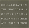 Title: Collaboration: The Photographs of Paul Cadmus, Margaret French, and Jared French / Edition 1, Author: Paul Cadmus