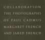 Collaboration: The Photographs of Paul Cadmus, Margaret French, and Jared French / Edition 1